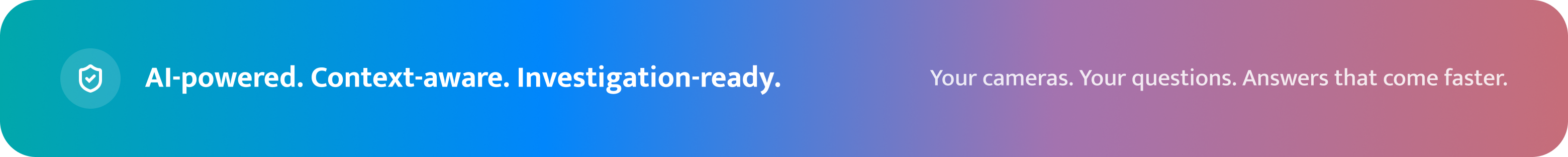 AI-powered. Context-aware. Investigation-ready.